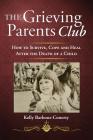 The Grieving Parents Club: How to Survive, Cope and Heal After the Death of a Child By Kelly Barbour-Conerty Cover Image