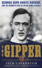 The Gipper: George Gipp, Knute Rockne, and the Dramatic Rise of Notre Dame Football By Jack Cavanaugh Cover Image