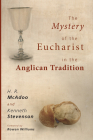 The Mystery of the Eucharist in the Anglican Tradition: What Happens at Holy Communion? By H. R. McAdoo, Kenneth Stevenson, Rowan Williams (Foreword by) Cover Image