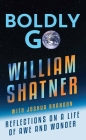 Boldly Go: Reflections on a Life of Awe and Wonder By William Shatner, Joshua Brandon Cover Image
