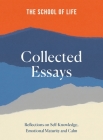 The School of Life Collected Essays: Reflections on Self-Knowledge, Emotional Maturity and Calm By The School of Life Cover Image