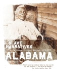 Alabama Slave Narratives: Slave Narratives from the Federal Writers' Project 1936-1938 Cover Image