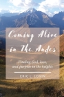 Coming Alive in The Andes: Finding God, love, and purpose in the heights By Eric L. Lovin Cover Image