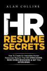 HR Resume Secrets: How To Create An Irresistible Human Resources Resume That Will Open Doors, Wow Hiring Managers & Get You Interviews! By Alan Collins Cover Image