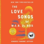 The Love Songs of W.E.B. Du Bois Lib/E By Honoree Fanonne Jeffers, Karen Chilton (Read by), Prentice Onayemi (Read by) Cover Image