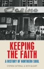 Keeping the Faith: A History of Northern Soul By Keith Gildart, Stephen Catterall Cover Image