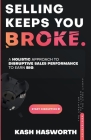 Selling Keeps You Broke: A Holistic Approach to Disruptive Sales Performance to Earn Big By Kash Hasworth Cover Image