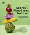 The Science of Plant-based Nutrition: How to Enhance the Power of Plants for Optimal Health Cover Image