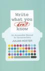 Write What You Don't Know: An Accessible Manual for Screenwriters By Julian Hoxter Cover Image