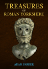 Treasures of Roman Yorkshire By Adam Parker Cover Image