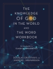 The Knowledge of God in the World and the Word Workbook: An Introduction to Classical Apologetics By Douglas Groothuis, Andrew I. Shepardson Cover Image