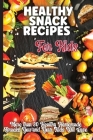 Healthy Snack Recipes For Kids: This book contains delicious recipes for kids that will delight their taste buds Cover Image