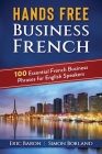 Hands Free Business French: 100 Essential French Business Phrases for English Speakers By Simon Borland, Eric Baron Cover Image