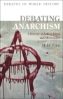Debating Anarchism: A History of Action, Ideas and Movements (Debates in World History) Cover Image