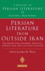 Persian Literature from Outside Iran: The Indian Subcontinent, Anatolia, Central Asia, and in Judeo-Persian: History of Persian Literature A, Vol IX By John R. Perry (Editor), Ehsan Yarshater (Editor) Cover Image
