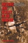 Rhetoric and Reality in Air Warfare: The Evolution of British and American Ideas about Strategic Bombing, 1914-1945 (Princeton Studies in International History and Politics #113) By Tami Biddle Cover Image