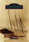 Outer Banks Shipwrecks: Graveyard of the Atlantic (Images of America) Cover Image