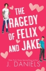 The Tragedy of Felix & Jake: Special Edition (Large Print) By J. Daniels Cover Image