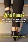 Who Runs?: The Masculine Advantage in Candidate Emergence (The CAWP Series in Gender and American Politics) Cover Image