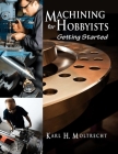 Machining for Hobbyists: Getting Started Cover Image