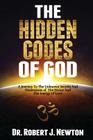 The Hidden Codes of God: A Journey to the Unknown Secrets and Dimensions of the Divine and the Energy of Love By Nd Robert J. Newton Jd Cover Image