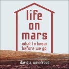 Life on Mars: What to Know Before We Go By David a. Weintraub, Chris Sorensen (Read by) Cover Image