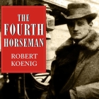 The Fourth Horseman: The Tragedy of Anton Dilger and the Birth of Biological Terrorism By Robert Koenig, Norman Dietz (Read by) Cover Image