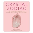 Crystal Zodiac: An Astrological Guide to Enhancing Your Life with Crystals By Katie Huang, Soneela Nankani (Read by) Cover Image