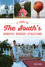 A Guide to the South's Quirkiest Roadside Attractions (History & Guide) By Kelly Kazek Cover Image