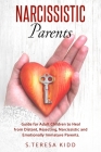 Narcissistic Parents: Guide for Adult Children to Heal from Distant, Rejecting, Narcissistic and Emotionally Immature Parents. Cover Image