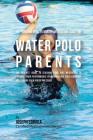 The Fundamental 15 Minute Meditation Guide for Water Polo Parents: The Parents' Guide to Teaching Your Kids Meditation to Enhance Their Performance by Cover Image