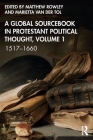 A Global Sourcebook in Protestant Political Thought, Volume I: 1517-1660 Cover Image