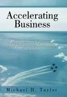 Accelerating Business: How to Accelerate the Implementation and Adoption Rate of New Business Initiatives and Strategies By Michael H. Taylor Cover Image