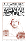 A Jewish Girl in the Weimar Republic By Sebastian Orfali Cover Image