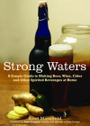 Strong Waters: A Simple Guide to Making Beer, Wine, Cider and Other Spirited Beverages at Home By Scott Mansfield, Anya Fernald (Foreword by) Cover Image
