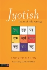 Jyotish: The Art of Vedic Astrology By Andrew Mason, James Braha (Foreword by) Cover Image