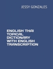 English Thai Topical Dictionary with English Transcription By Jessy Gonzales Cover Image