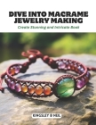 Dive into Macrame Jewelry Making: Create Stunning and Intricate Book Cover Image