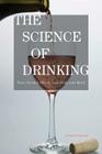 The Science of Drinking: How Alcohol Affects Your Body and Mind By Amitava Dasgupta Cover Image