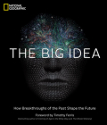 The Big Idea: How Breakthroughs of the Past Shape the Future By National Geographic, Timothy Ferris (Foreword by) Cover Image