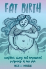 Fat Birth: Confident, Strong and Empowered Pregnancy At Any Size By Michelle Mayefske, Amber Hatch (Editor), Charlotte Thomson-Morley (Cover Design by) Cover Image