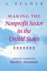 Making the Nonprofit Sector in the United States: A Reader (Philanthropic and Nonprofit Studies) Cover Image
