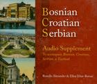 Bosnian, Croatian, Serbian Audio Supplement: To Accompany Bosnian, Croatian, Serbian, a Textbook By Ronelle Alexander, Ellen Elias-Bursac (Editor) Cover Image