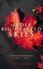 Under Big-Hearted Skies: A Young Man's Memoir of Adventure, Wilderness, & Love By Tom Stewart Cover Image
