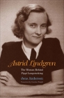 Astrid Lindgren: The Woman Behind Pippi Longstocking By Jens Andersen, Caroline Waight (Translated by) Cover Image