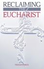 Reclaiming The Eucharist: A Protestant Apologia of Communion as a Means of Grace Cover Image
