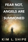 Fear Not, Angels Are Summoned: How One Woman Overcame Unimaginable Suffering to Live a Life of Joy Cover Image