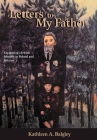Letters to My Father By Kathleen A. Balgley Cover Image