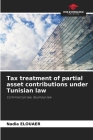Tax treatment of partial asset contributions under Tunisian law By Nadia Elouaer Cover Image