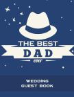 The Best Dad Ever: Wedding Guest Book: Wedding Log, Wedding Planning Notebook Large Print 8.5